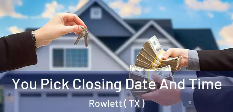  You Pick Closing Date And Time Rowlett ( TX )