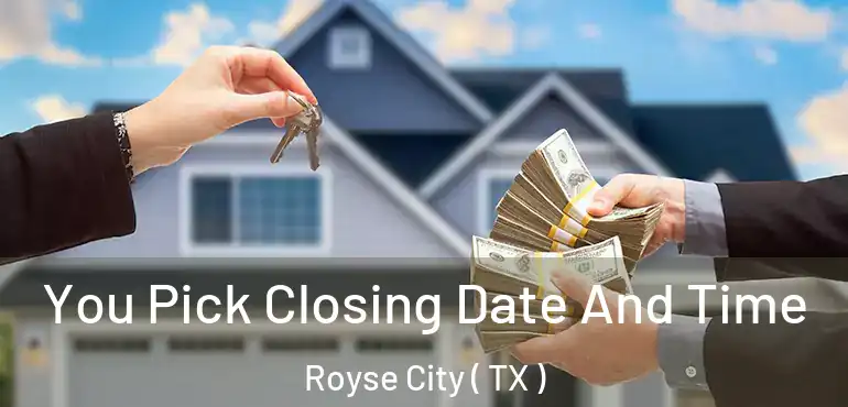  You Pick Closing Date And Time Royse City ( TX )