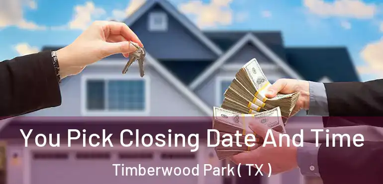  You Pick Closing Date And Time Timberwood Park ( TX )
