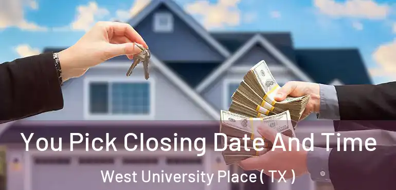  You Pick Closing Date And Time West University Place ( TX )